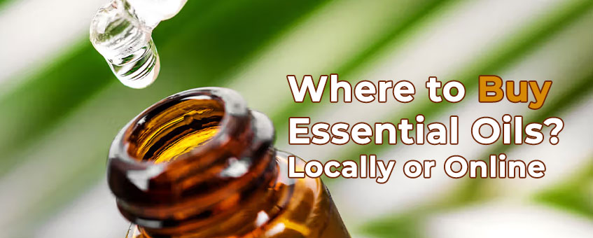 Where to Buy Essential Oils? Locally or Online